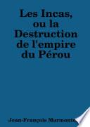 Les Incas, ou la Destruction de l'empire du PŽrou