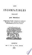 Les incompatibles, ballet par Moliere ; Reimpression textualle et integrale de l'edition de Montpellier, 1655, precedee d'une notice bibliographique