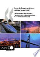 Les infrastructures à l'horizon 2030 Télécommunications, transports terrestres, eau et électricité