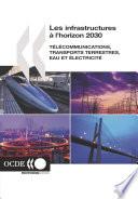 Les infrastructures à l'horizon 2030 Télécommunications, transports terrestres, eau et électricité