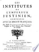 Les Institutes de l'empereur Justinien, conferées avec le droit françois; par Noble François de Boutaric ..