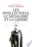 Les Intellectuels, le Socialisme et la Guerre (1900-1938)