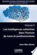 Les intelligences collectives dans l’horizon du trans et posthumanisme