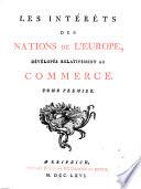 LES INTÉRÊTS DES NATIONS DE L'EUROPE, DÉVÉLOPÉS RELATIVEMENT AU COMMERCE.