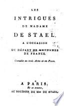 Les Intrigues de Madame de Stael, a l'occasion du depart de Mesdames de France; comedie en trois actes et en prose