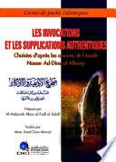 Les invocations et les supplications Authentiques choisies d'apres les oeuvres de l'erudit Nasser ad-dine al albany