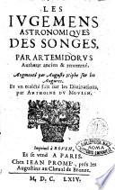Les iugemens astronomiques des songes, par Artemidorus autheur ancien & renommé. Augmenté par Auguste Niphe sur les augures. Et vn traicté fait sur les diuinations, par Anthoine Du Moulin