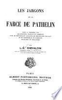 Les jargons de la farce de Pathelin, pour le première fois reconstitués, traduits et commentés ...