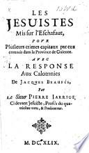 Les Jésuistes mis sur l'eschafaut, pour plusieurs crimes capitaux par eux commis dans la province de Guienne. Avec la response aux calomnies de J. Beaufés