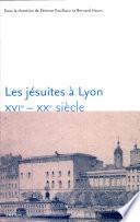 Les jésuites à Lyon, XVIe-XXe siècle