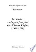 Les jésuites en Guyane française sous l'Ancien Régime, 1498-1768