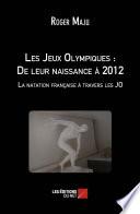 Les Jeux Olympiques : De leur naissance à 2012 - La natation française à travers les JO