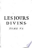 Les jours divins, dans lesquels sont expliquées les oeuvres de la nature, de la grace & de la gloire : selon l'ordre qu'elles ont esté produites de Dieu dans les premiers jours de la création du monde, dans les derniers de la redemption des hommes, & qu'elles doivent estre consommées dans le grand jour de l'eternité. Par le P. Paul de Montaigu, capucin. Tome premier [-tome VII.]: Le Jour de la grâce victorieuse du péché, ou la Conduite admirable de Dieu dans la conversion du pécheur Zachée... ; T. IV. Le Jour apostolique, ou celuy de la sainteté, dans lequel sont contenus les panégyriques des apostres, des évangélistes... et un Advent sur les quatre triomphes du S. patriarche Joseph... ; T. V. Le Jour du sacerdoce de Jésus-Christ, selon l'ordre de Melchisédech... ; T. VI. Le Jour de la création et de la rédemption de l'homme, de l'incarnation du Verbe et de la mort du Verbe incarné... ; T. V II. Le Jour du sabbath, ou celuy du repos du Seigneur, de la mort de l'homme et de l'amour de Marie... ; T. VIII. Le Jour du chrestien et l'idée générale des prédicateurs sur les desseins des sermons pour tous les jours de l'année