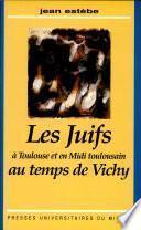 Les juifs à Toulouse et en midi toulousain au temps de Vichy