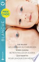 Les jumeaux du chirurgien - Retrouvailles en Alaska - Pour l'amour d'un médecin