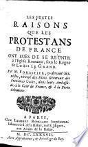 Les justes raisons que les Protestans de France ont euës de se réünir à l'Eglise Romaine, sous le regne de Louis le Grand