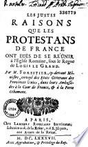Les justes raisons que les protestans de France ont eue͏̈s de se réünir à l'Eglise romaine, sous le regne de Loüis le Grand. Par M. Forestier....