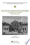Les justices royales secondaires en Languedoc et en Roussillon, XVIIe-XVIIIe siècles