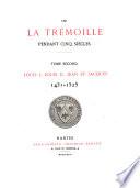 Les La Trémoille pendant cinq siècles: Louis I, Louis II, Jean et Jacques, 1431-1525