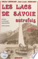 Les lacs de Savoie autrefois : Annecy, Le Bourget, Aiguebelette et les autres...