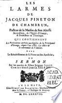 Les larmes de Jacques Pineton de Chambrun, pasteur de la maison de Son Altesse serenissime, de l'Eglise d'Orange, & professeur en theologie