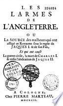 Les Larmes de l'Angleterre ou la source des malheurs qui ont affligé ce royaume sous le règne de Jacques et de son fils