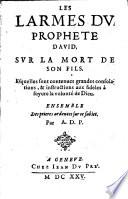 Les larmes du proph. David sur la mort de son fils, esquelles sont contenues grandes consolations et instructions