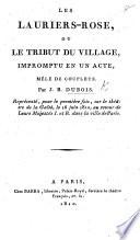 Les Lauriers-rose, ou le Tribut du Village, impromptu en un acte, mêlé de couplets, etc