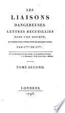 Les liaisons dangereuses. Lettres recueillies dans une société, et publiées pour l'instruction de quelques autres. Par C*** de L*** [i.e. P.A.F. Choderlos de Laclos]