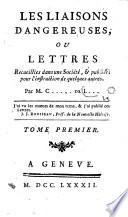 Les Liaisons dangereuses; ou Lettres recueillies dans une société,&publiées ... par M. C..... de L... [i.e. Pierre Ambroise François Choderlos de Laclos].