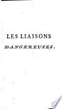 Les Liaisons Dangereuses, Ou Lettres Recueillies dans une Société, & publiées pour l'instruction de quelques autres