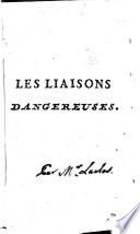 Les Liaisons Dangereuses, Ou Lettres Recueillies dans une Société, & publiées pour l'instruction de quelques autres