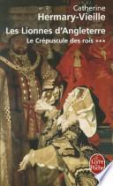 Les Lionnes D'Angleterre: Le Crepuscule Des Rois