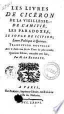 Les livres de Cicéron, De la vieillesse, De l'amitié, les Paradoxes, le Songe de Scipion, Lettre politique à Quintus. Traduction nouvelle, avec le latin revu sur les textes les plus corrects