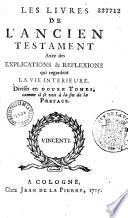 Les Livres de l'Ancien Testament avec des explications & réflexions qui regardent la vie intérieure