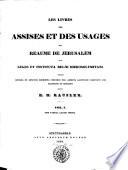Les livres des assises et des usages dou reaume de Jerusalem, sive, Leges et instituta regni Hierosolymitani
