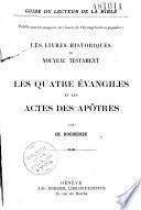 Les livres historiques du Nouveau Testament : Les Quatre Evangiles et les Actes des Apôtres