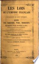 Les Lois de l'Empire Français, contenant l'explication du Code Napoléon. Lois civile, commerciale, pénale, administrative, expliquées, etc