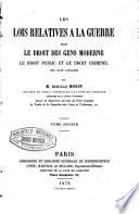 Les lois relatives a la guerre selon le droit des gens moderne, le droit public et le droit criminel des pays civilisés