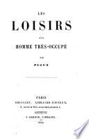 Les loisirs d'un homme très-occupé
