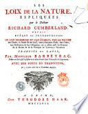 Les Loix de la nature, expliquées par le docteur Richard Cumberland, depuis evêque de Peterborough. Ou l'on recherche et l'on établit, par la nature de choses, la forme de ces loix, leurs principaux chefs, leur ordre, leur publication & leur obligation: on y refute aussi les elémens de la morale & de la politique de Thomas Hobbes. Traduits du latin, par monsieur Barbeyrac ... avec des notes du traducteur, qui y a joint celles de la traduction angloise
