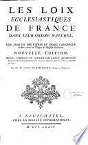 Les loix ecclésiastiques de France dans leur ordre naturel, et une analyse des livres du droit canonique conférés avec les usages de l'église gallicane. Nouvelle édition, revue, corrigée et considérablement augmentée de tous les arrêts & ordonnances qui ont parus depuis la derniere de Paris, imprimée en 1771. Par feu Me. Louis de Héricourt,...