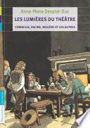 Les lumières du théâtre - Corneille, Racine, Molière et les autres