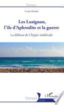 Les Lusignan, l'île d'Aphrodite et la guerre