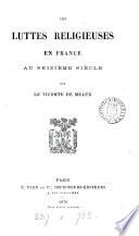 Les luttes religieuses en France au seizième siècle