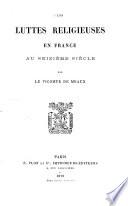 Les luttes religieuses en France au seizième siècle