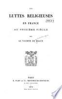 Les luttes religieuses en France au seizième siècle