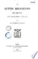 Les luttes religieuses en France au XVI siècle