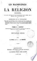 Les Magnificences de la religion, recueil de ce qui a été écrit de plus remarquable sur le dogme, sur la morale, sur le culte divin, etc. ou, Répertoire de la prédication