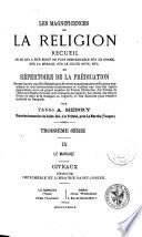 Les Magnificences de la religion, recueil de ce qui a été écrit de plus remarquable sur le dogme, sur la morale, sur le culte divin, etc. ou, Répertoire de la prédication